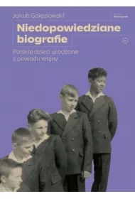 Niedopowiedziane biografie. Polskie dzieci urodzone z powodu wojny