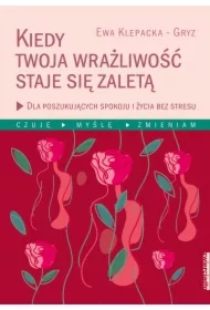 Kiedy twoja wrażliwość staje się zaletą. Dla poszukujących spokoju i życia bez stresu