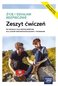 Żyję i działam bezpiecznie. Zeszyt ćwiczeń do edukacji dla bezpieczeństwa dla liceum ogólnokształcącego i technikum