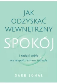 Jak odzyskać wewnętrzny spokój i radzić sobie we współczesnym świecie