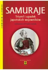 Samuraje. Triumf i upadek japońskich wojowników