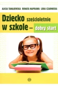 Dziecko sześcioletnie w szkole - dobry start
