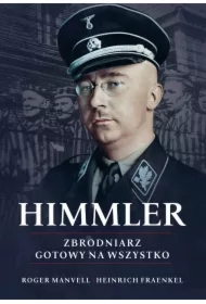 Himmler. Zbrodniarz gotowy na wszystko