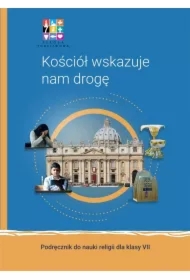 Kościół wskazuje nam drogę. Podręcznik do nauki religii dla klasy VII