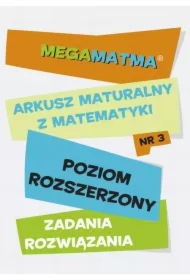 Matematyka-Arkusz maturalny. MegaMatma nr 3. Poziom rozszerzony. Zadania z rozwiązaniami.