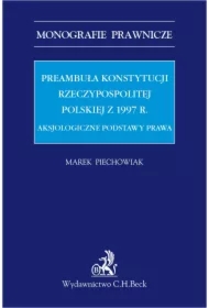 Preambuła Konstytucji Rzeczypospolitej Polskiej z 1997 r. Aksjologiczne podstawy prawa