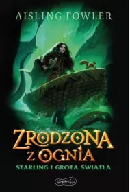 Zrodzona z ognia. Starling i Grota Światła
