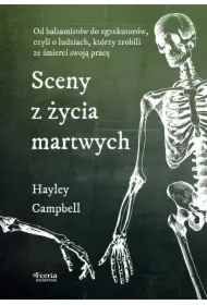 Sceny z życia martwych. Od balsamistów do egzekutorów, czyli o ludziach, którzy zrobili ze śmierci swoją pracę