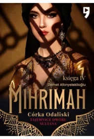 Tajemnice dworu sułtana: Mihrimah. Córka odaliski. Księga IV
