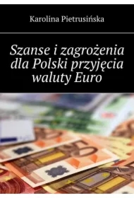Szanse i zagrożenia dla Polski przyjęcia waluty Euro