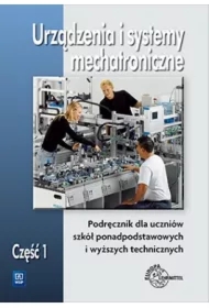 Urządzenia i systemy mechatroniczne. Podręcznik dla szkół ponadpodstawowych i wyższych technicznych. Część 1