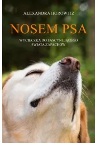 Nosem psa. Wycieczka do fascynującego świata zapachów