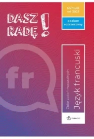 Dasz radę! Język francuski. Zbiór zadań maturalnych. Poziom rozszerzony