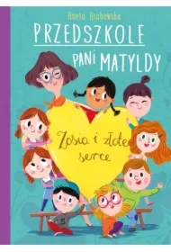 Przedszkole pani Matyldy. Zosia i złote serce