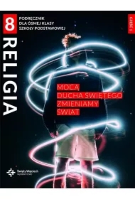 Religia 8. Mocą Ducha Świętego zmieniamy świat. Podręcznik dla ósmej klasy szkoły podstawowej. Część 1