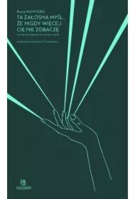 Ta żałosna myśl, że nigdy więcej cię nie zobaczę