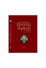 Słownik Powstań Śląskich 1919 Tom 1
