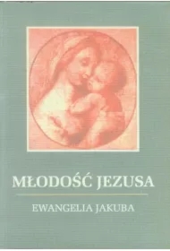 Młodość Jezusa - Ewnagelia Jakuba