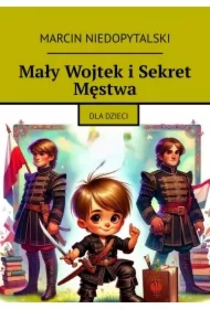 Mały Wojtek i Sekret Męstwa