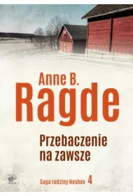 Przebaczenie na zawsze. Saga rodziny Neshov. Tom 4