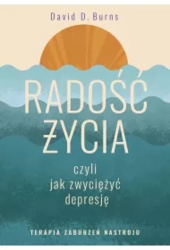 Radość życia, czyli jak zwyciężyć depresję. Terapia zaburzeń nastroju