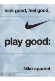 Look Good Feel Good Play Good Nike Apparel