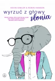 Wyrzuć z głowy słonia. Ukryte motywy, które nami kierują, są jak słoń, który wszystko zasłania. Sprawdź, jak je rozpoznać