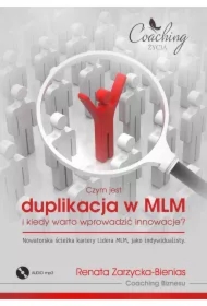 Czym jest duplikacja w MLM i kiedy warto wprowadzić innowacje? Nowatorska ścieżka kariery lidera MLM jako indywidualisty. Biznes relacji w systemie MLM cz.4.