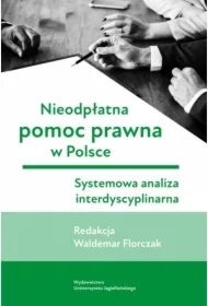 Nieodpłatna pomoc prawna w Polsce. Systemowa analiza interdyscyplinarna