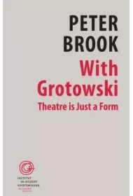 With Grotowski. Theatre is Just a Form