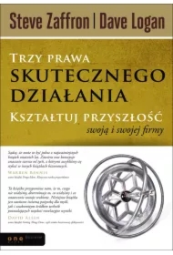Trzy prawa skutecznego działania. Kształtuj przyszłość swoją i swojej firmy
