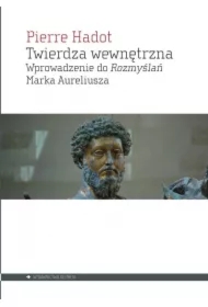 Twierdza wewnętrzna. Wprowadzenie do rozmyślań Marka Aureliusza