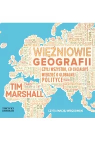 Więźniowie geografii, czyli wszystko, co chciałbyś wiedzieć o globalnej polityce