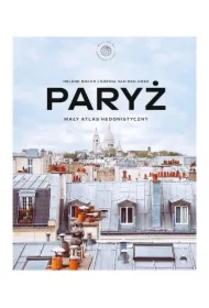 Paryż. Mały atlas hedonistyczny