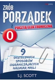 Zrób porządek z pocztą elektroniczną. 9 skutecznych sposobów ograniczających nadmiar maili