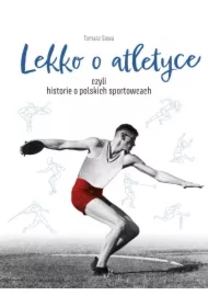 Lekko o atletyce, czyli historie o polskich sportowcach