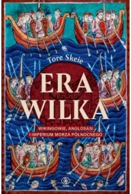 Era Wilka. Wikingowie, Anglosasi i imperium Morza