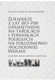 Żołnierze z lat 1813-1918 upamiętnieni na tablicach i pomnikach poległych na południowo-wschodniej Warmii