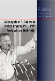 Mieczysław F. Rakowski wobec kryzysu PRL i PZPR. Teksty zebrane 1985-1990
