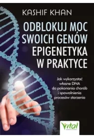 Odblokuj moc swoich genów.Epigenetyka w praktyce