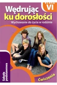 Wędrując ku dorosłości. Wychowanie do życia w rodzinie. Ćwiczenia dla klasy 6 szkoły podstawowej