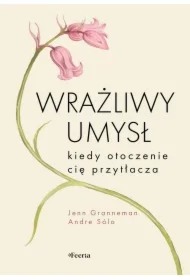 Wrażliwy umysł. Kiedy otoczenie cię przytłacza