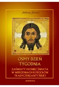 Ósmy dzień tygodnia. Zaświaty w wierzeniach kościołów tradycji bizantyjskiej
