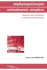 Międzyorganizacyjna rachunkowość zarządcza. Zastosowania metod rachunkowości w zarządzaniu sieciami biznesowymi