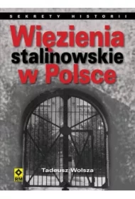 Więzienia stalinowskie w Polsce. System, codzienność, represje