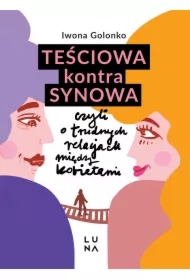 Teściowa kontra synowa, czyli o trudnych relacjach między kobietami