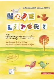 Moje litery. Piszę na A. Podręcznik dla dzieci w wieku wczesnoszkolnym