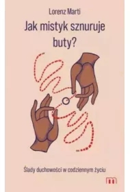 Jak mistyk sznuruje buty? Ślady duchowości w codziennym życiu