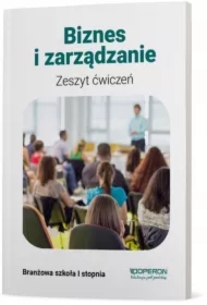 Biznes i zarządzanie 1. Zeszyt ćwiczeń. Szkoła branżowa I stopnia