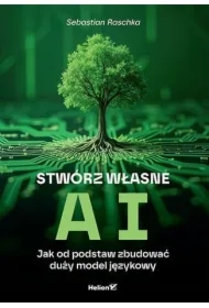 Stwórz własne AI. Jak od podstaw zbudować duży...